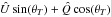 Mathematical equation: \hbox{$\hat{U}\sin(\theta_T) + \hat{Q}\cos(\theta_T)$}