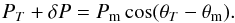 Mathematical equation: \begin{equation} P_T + \delta{P} = P_{\rm m}\cos(\theta_T - \theta_{\rm m}) . \end{equation}