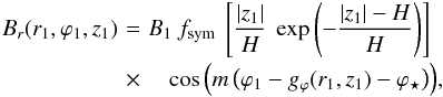 Mathematical equation: \begin{eqnarray} B_r(r_1,\varphi_1,z_1) \!\!\!\!& = &\!\!\!\! B_1 \ f_{\rm sym} \ \left[ \frac{|z_1|}{H} \ \exp \left( - \frac{|z_1| - H}{H} \right) \right] \nonumber \\[-2pt] & \times& \ \cos \Big( m \, \big( \varphi_1 - g_\varphi (r_1,z_1) - \varphi_\star \big) \Big), \label{eq_B1_AB} \end{eqnarray}