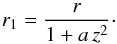 Mathematical equation: \begin{equation} r_1 = \frac{r}{1 + a \, z^2}\cdot \label{eq_r1_C} \end{equation}