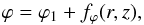Mathematical equation: \begin{equation} \varphi = \varphi_1 + f_\varphi (r,z), \label{eq_mfl_spiral} \end{equation}