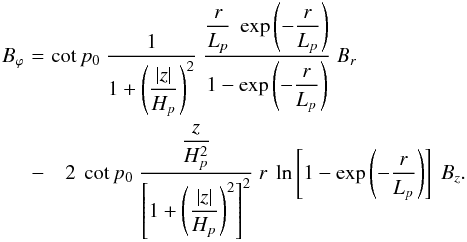 Mathematical equation: \begin{eqnarray} B_\varphi\!\!\!\! & = & \!\!\!\! \cot p_0 \ \frac{1}{\displaystyle 1+ \left( \frac{|z|}{H_p} \right)^2} \ \frac{\displaystyle \frac{r}{L_p} \ \exp \left(-\frac{r}{L_p} \right)} {\displaystyle 1 - \exp \left(-\frac{r}{L_p} \right)} \ B_r \nonumber \\ &-& 2 \ \cot p_0 \ \frac{\displaystyle \frac{z}{H_p^2}} {\displaystyle \left[ 1+ \left( \frac{|z|}{H_p} \right)^2 \right]^2} \ r \ \ln \left[ 1 - \exp \left(-\frac{r}{L_p} \right) \right] \ B_z. \label{eq_Bphi_p} \end{eqnarray}