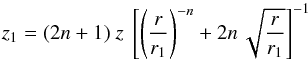 Mathematical equation: \begin{equation} z_1 = (2n+1) \ z \ \left[ \left( \frac{r}{r_1} \right)^{-n} + 2n \, \sqrt{\frac{r}{r_1}} \right]^{-1} \label{eq_z1_Bd} \end{equation}