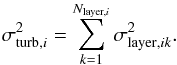 Mathematical equation: \appendix \setcounter{section}{1} \begin{equation} \sigma^2_{{\rm turb},i} = \sum_{k=1}^{N_{{\rm layer},i}} \sigma^2_{{\rm layer},ik}. \label{eq_sigma_turb} \end{equation}