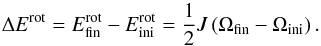 Mathematical equation: \begin{equation} \Delta E^{\rm rot} = E^{\rm rot}_{\rm fin} - E^{\rm rot}_{\rm ini} = \frac{1}{2}J\left(\Omega_{\rm fin} - \Omega_{\rm ini}\right). \label{eq:delta_erot} \end{equation}