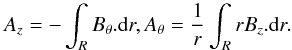 Mathematical equation: \begin{equation} A_{z}=-\int_{R}B_{\theta}.{\rm d}r,A_{\theta}=\frac{1}{r}\int_{R}rB_{z}.{\rm d}r. \end{equation}