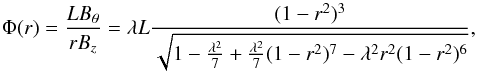 Mathematical equation: \begin{equation} \Phi(r)=\frac{LB_{\theta}}{r B_{z}}=\lambda L \frac{(1-r^{2})^{3}}{\sqrt{1-\frac{\lambda^{2}}{7}+\frac{\lambda^{2}}{7}(1-r^{2})^{7}-\lambda^{2}r^{2}(1-r^{2})^{6}}}, \end{equation}