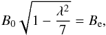 Mathematical equation: \begin{equation} B_{0}\sqrt{1-\frac{\lambda^{2}}{7}} =B_{\rm e}, \end{equation}