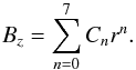 Mathematical equation: \begin{equation} \label{eq:ApproxBz} B_{z}=\sum_{n=0}^{7}C_{n}r^{n}. \end{equation}