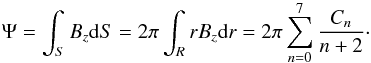 Mathematical equation: \begin{equation} \Psi=\int_{S}B_{z}{\rm d}S=2\pi\int_{R}rB_{z}{\rm d}r=2\pi\sum_{n=0}^{7}\frac{C_{n}}{n+2}\cdot \end{equation}