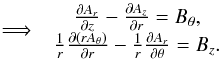 Mathematical equation: \begin{equation} \implies\begin{array}{c} \frac{\partial A_{r}}{\partial z}-\frac{\partial A_{z}}{\partial r}=B_{\theta},\\ \frac{1}{r}\frac{\partial(rA_{\theta})}{\partial r}-\frac{1}{r}\frac{\partial A_{r}}{\partial\theta}=B_{z}. \end{array} \end{equation}