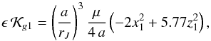 Mathematical equation: \begin{equation} \epsilon \, \mathcal{K}_{g1} = \left( \dfrac{a}{r_J} \right) ^3 \dfrac{\mu}{4\,a} \left(- 2 x_1^2 + 5.77 z_1^2 \right) \rm{,} \label{eq71c} \end{equation}
