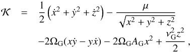 Mathematical equation: \begin{equation} \begin{array}{ccl} \mathcal{K} &=& \dfrac{1}{2} \left(\dot{x}^2+\dot{y}^2+\dot{z}^2\right) - \dfrac{\mu}{\sqrt{x^2+y^2+z^2}} \\ &&- 2 \Omega_{\rm G} (x \dot{y} - y \dot{x}) - 2 \Omega_{\rm G} A_{\rm G} x^2 + \dfrac{\nu_{\rm G}^2 z^2 }{2} \, \rm{,} \label{eq1} \\ \end{array} \end{equation}
