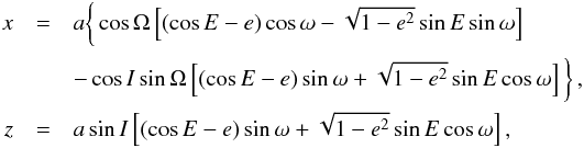 Mathematical equation: \begin{eqnarray} x &=& a \bigg\{ \cos \Omega \left[ (\cos E - e) \cos \omega - \sqrt{1-e^2} \sin E \sin \omega\right]\nonumber \\ &&- \cos I \sin \Omega \left[ (\cos E - e) \sin \omega + \sqrt{1-e^2} \sin E \cos \omega \right] \bigg\} \, \rm{,} \nonumber\\ z &=& a \sin I \left[ (\cos E - e) \sin \omega + \sqrt{1-e^2} \sin E \cos \omega \right] \rm{,} \label{eq5} \end{eqnarray}