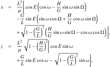 Mathematical equation: \begin{equation} \begin{array}{ccl} x & = & \dfrac{L^2}{\mu} \Bigg [ \cos E \left( \cos \omega - \dfrac{H}{G} \sin \omega \sin \Omega \right) \\[2mm] & &- \dfrac{G}{L} \sin E \left( \sin \omega \cos \Omega + \dfrac{H}{G} \cos \omega \sin \Omega \right) \\[2mm] & &+ \sqrt{1- \left( \dfrac{G}{L} \right)^2} \left(\dfrac{H}{G} \sin \omega \sin \Omega - \cos \omega \cos \Omega \right) \Bigg] \rm{,} \\[2mm] z & = & \dfrac{L^2}{\mu} \sqrt{1- \left( \dfrac{H}{G} \right)^2} \Bigg [ \cos E \sin \omega \\[2mm] && + \dfrac{G}{L} \sin E \cos \omega - \sqrt{1- \left( \dfrac{G}{L} \right)^2} \sin \omega \Bigg] \rm{,} \label{eq9} \end{array} \end{equation}