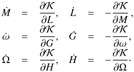Mathematical equation: \begin{equation} \begin{array}{cclccl} \dot{M} &=& \dfrac{\partial \mathcal{K}}{\partial L} , & \dot{L} &=& -\dfrac{\partial \mathcal{K}}{\partial M} \, \rm{,} \\[2mm] \dot{\omega} &=& \dfrac{\partial \mathcal{K}}{\partial G} , & \dot{G} &=& -\dfrac{\partial \mathcal{K}}{\partial \omega} \rm{,} \\[2mm] \dot{\Omega} &=& \dfrac{\partial \mathcal{K}}{\partial H} , & \dot{H} &=& -\dfrac{\partial \mathcal{K}}{\partial \Omega} \cdot \label{eq10} \end{array} \end{equation}