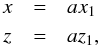Mathematical equation: \begin{equation} \begin{array}{ccl} x & = & a x_1 \, \\[1mm] z & = & a z_1 \rm{,} \label{eq9b} \end{array} \end{equation}
