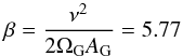 Mathematical equation: \begin{equation} \beta = \dfrac{\nu^2}{2 \Omega_{\rm G} A_{\rm G}} = 5.77 \, \rm{} \label{eq6d} \end{equation}