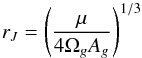 Mathematical equation: \begin{equation} r_J = \left( \dfrac{\mu }{4 \Omega_g A_g } \right) ^{1/3} \, \rm{} \label{eq6dx} \end{equation}