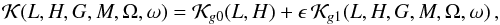 Mathematical equation: \begin{equation} \mathcal{K}(L,H,G,M,\Omega,\omega) = \mathcal{K}_{g0} (L,H) + \epsilon \, \mathcal{K}_{g1}(L,H,G,M,\Omega,\omega) \, \rm{,} \label{eq6e} \end{equation}