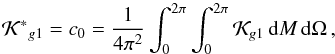Mathematical equation: \begin{equation} \mathcal{K^*}_{g1} = c_0 = \dfrac{1}{4\pi^2} \int_0^{2\pi} \int_0^{2\pi} \mathcal{K}_{g1} \, {\rm d}M \, {\rm d}\Omega \, \rm{,} \label{eq6j} \end{equation}