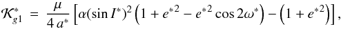Mathematical equation: \begin{equation} \mathcal{K}_{g1}^* \, = \, \dfrac{\mu}{4\,{a^*}} \left[ \alpha (\sin{{I^*}})^2 \left(1+{e^*}^2 - {e^*}^2 \cos{2\omega^*}\right) - \left(1+{e^*}^2\right) \right] \rm{,} \label{eq61b} \end{equation}