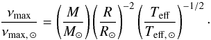 Mathematical equation: \begin{equation} \label{Eq:scMass} \frac{\nu_{\rm max}}{\nu_{{\rm max}, \, \odot}} = \left(\frac{M}{{M}_\odot}\right) \left(\frac{R}{{R}_\odot}\right)^{-2} \left(\frac{T_{\rm eff}}{{T}_{{\rm eff}, \, \odot}}\right)^{-1/2}\cdot \end{equation}