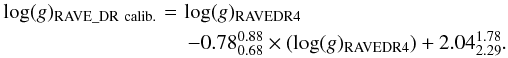 Mathematical equation: \begin{eqnarray} \label{Eq:corrlogg} \log(g)_{\rm RAVE\_DR~calib.}\!\!\!\!&=&\!\!\!\!\log(g)_{\rm RAVE DR4}\notag\\ &&\!\!\!-0.78^{0.88}_{0.68}\times(\log(g)_{\rm RAVE DR4})+2.04^{1.78}_{2.29}. \end{eqnarray}
