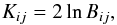 Mathematical equation: \begin{equation} K_{ij} = 2 \ln{B_{ij}}, \label{eq:log_factor} \end{equation}