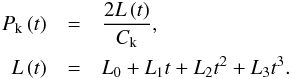 Mathematical equation: \begin{eqnarray} P_\textrm{k} \left( t \right) &=& \frac{2L \left( t \right)}{C_\textrm{k}}, \nonumber \\ L \left( t \right) &=& L_\textrm{0} + L_\textrm{1} t + L_\textrm{2} t^2 + L_\textrm{3} t^3. \label{eq:length} \end{eqnarray}