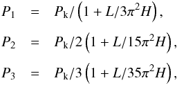 Mathematical equation: \begin{eqnarray} P_\textrm{1} &=& P_\textrm{k}/\left( 1 + L/3 \pi^2 H \right), \nonumber \\[1mm] P_\textrm{2} &=& P_\textrm{k}/2 \left( 1 + L/15 \pi^2 H \right), \nonumber \\[1mm] P_\textrm{3} &=& P_\textrm{k}/3 \left( 1 + L/35 \pi^2 H \right), \label{eq:stratified} \end{eqnarray}