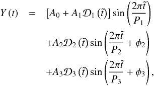 Mathematical equation: \begin{eqnarray} Y \left( t \right) &=& \left[ A_\textrm{0} + A_\textrm{1} \mathcal{D}_\textrm{1} \left( \tilde{t} \right) \right] \sin \left( \frac{2 \pi \tilde{t}}{P_\textrm{1}} \right) \nonumber \\ &&+ A_\textrm{2} \mathcal{D}_\textrm{2} \left( \tilde{t} \right) \sin \left( \frac{2 \pi \tilde{t}}{P_\textrm{2}} + \phi_\textrm{2} \right) \nonumber \\ &&+ A_\textrm{3} \mathcal{D}_\textrm{3} \left( \tilde{t} \right) \sin \left( \frac{2 \pi \tilde{t}}{P_\textrm{3}} + \phi_\textrm{3} \right), \label{eq:model} \end{eqnarray}
