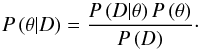 Mathematical equation: \begin{equation} P \left( \theta|D \right) = \frac{P \left( D|\theta \right) P \left( \theta \right)}{P \left( D \right)}\cdot \label{eq:bayes_theorem} \end{equation}