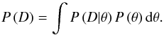 Mathematical equation: \begin{equation} P \left( D \right) = \int P \left( D|\theta \right) P \left( \theta \right) {\rm d}\theta. \label{eq:evidence} \end{equation}