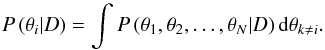 Mathematical equation: \begin{equation} P \left( \theta_i|D \right) = \int P \left( \theta_1, \theta_2, \ldots, \theta_N|D \right) {\rm d}\theta_{k \neq i}. \label{eq:marg_posterior} \end{equation}