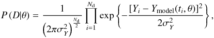 Mathematical equation: \begin{equation} P \left( D|\theta \right) = \frac{1}{\left( 2\pi\sigma_Y^2 \right)^{\frac{N_{\rm d}}{2}}}\prod_{i=1}^{N_{\rm d}} \exp \left\lbrace - \frac{[Y_i - Y_\textrm{model}(t_i,\theta)]^2}{2\sigma_Y^2} \right\rbrace, \end{equation}
