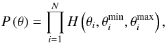 Mathematical equation: \begin{equation} P \left( \theta \right) = \prod_{i=1}^N H \left( \theta_i,\theta_i^{\mathrm{min}},\theta_i^{\mathrm{max}} \right), \end{equation}