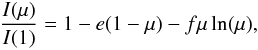Mathematical equation: \begin{eqnarray} \frac{I(\mu)}{ I(1)} = 1 - e(1 - \mu) - f\mu\ln(\mu), \end{eqnarray}