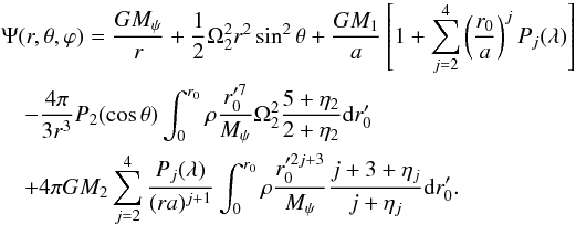 Mathematical equation: \appendix \setcounter{section}{1} \begin{eqnarray} &&\Psi(r,\theta, \varphi)= \frac{GM_{\psi}}{r}+\frac{1}{2}\Omega_{2}^{2}r^{2}\sin^{2}\theta +\frac{GM_{1}}{a}\left[1+\sum_{j=2}^{4}\left(\frac{r_{0}}{a}\right)^{j}P_{j}(\lambda)\right]\nonumber\\ &&\quad-\frac{4\pi}{3r^{3}}P_{2}(\cos\theta)\int_{0}^{r_{0}}\rho\frac{ r_{0}'^{7}}{M_{\psi}}\Omega_{2}^{2}\frac{5+\eta_{2}}{2+\eta_{2}}{\rm d}r_{0}'\\ &&\quad+4\pi GM_{2}\sum_{j=2}^{4}\frac{P_{j}(\lambda)}{(ra)^{j+1}}\int_{0}^{r_{0}}\rho\frac{ r_{0}'^{2j+3}}{M_{\psi}}\frac{j+3+\eta_{j}}{j+\eta_{j}}{\rm d}r_{0}'. \nonumber \end{eqnarray}