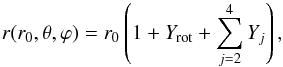 Mathematical equation: \appendix \setcounter{section}{1} \begin{eqnarray} r(r_{0},\theta,\varphi)=r_{0}\left(1+Y_{\rm rot}+\sum_{j=2}^{4}Y_{j}\right), \end{eqnarray}