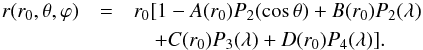 Mathematical equation: \appendix \setcounter{section}{1} \begin{eqnarray} r(r_{0},\theta,\varphi)&=&r_{0}[1-A(r_{0})P_{2}(\cos\theta)+B(r_{0})P_{2}(\lambda)\\ &&\quad+C(r_{0})P_{3}(\lambda)+D(r_{0})P_{4}(\lambda)].\nonumber \end{eqnarray}