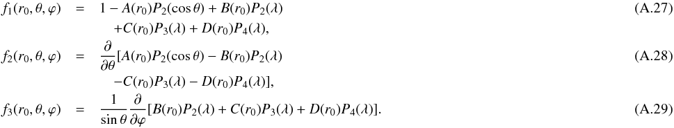 Mathematical equation: \appendix \setcounter{section}{1} \begin{eqnarray} f_{1} (r_{0},\theta,\varphi)&=& 1-A(r_{0})P_{2}(\cos\theta)+B(r_{0})P_{2}(\lambda)~~~~~~~~~~~~~~~~~~~~~~~~~~~~~~~~~~~~~~~~~~~~~~~~~~~~~~~~~~~~~~~~~~~~~~~~~~~~~~~~~~~~~~~~~~~~~~~~~~~~~~~~~~~~\\ \nonumber&&\quad+C(r_{0})P_{3}(\lambda)+D(r_{0})P_{4}(\lambda), \\ f_{2} (r_{0},\theta,\varphi)&=&\frac{\partial}{\partial \theta}[A(r_{0})P_{2}(\cos\theta)-B(r_{0})P_{2}(\lambda)\\\nonumber&& \quad-C(r_{0})P_{3}(\lambda)-D(r_{0})P_{4}(\lambda)],\nonumber \\ f_{3}(r_{0},\theta,\varphi)&=&\frac{1}{\sin\theta}\frac{\partial}{\partial \varphi}[B(r_{0})P_{2}(\lambda) +C(r_{0})P_{3}(\lambda)+D(r_{0})P_{4}(\lambda)] . \end{eqnarray}