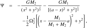 Mathematical equation: \appendix \setcounter{section}{1} \begin{eqnarray} \Psi&=&-\frac{GM_{2}}{(x^{2}+y^{2})^{\frac{1}{2}}}-\frac{GM_{1}}{[(a-x)^{2}+y^{2}]^{\frac{1}{2}}}\\\nonumber &&\quad-\frac{1}{2}\Omega_{2}^{2}\left[\left(x-\frac{M_{1}}{M_{1}+M_{2}}a\right)^{2}+y^{2}\right], \end{eqnarray}