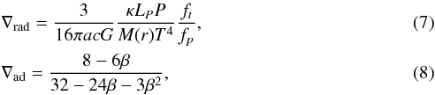Mathematical equation: \begin{eqnarray} &&\nabla_{\rm rad}=\frac{3}{16\pi acG}\frac{\kappa L_{P}P}{M(r) T^4} \frac{f_{t}}{f_{p} }, \\ &&\nabla_{\rm ad}=\frac{8-6\beta}{32-24\beta-3\beta^{2}}, \end{eqnarray}