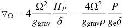 Mathematical equation: \begin{equation} \bigtriangledown_{\Omega}=4\frac{\Omega^{2}}{g_{\rm grav}}\frac{H_{P}}{\delta}=\frac{4\Omega^{2}}{g_{\rm grav} \rho}\frac{P}{g_{\rm e}\delta} \end{equation}