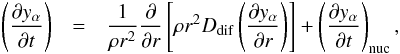 Mathematical equation: \begin{eqnarray} \left( \frac{\partial y_\alpha }{\partial t}\right) &=&\frac{1}{\rho r^{2}} \frac\partial {\partial r}\left[\rho r^{2} D_{\rm dif}\left( \frac{\partial y_\alpha }{\partial r}\right)\right] +\left( \frac{\partial y_\alpha }{\partial t}\right) _{\rm nuc}, \end{eqnarray}