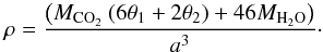 Mathematical equation: \begin{equation} \rho=\frac{\left(M_{\rm CO_2} \: (6\theta{_1}+2\theta{_2})+46M_{\rm H_2O}\right)}{a^3}\cdot \label{rho} \end{equation}