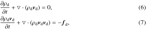 Mathematical equation: \begin{eqnarray} &&\frac{\partial \rho_{\rm d}}{\partial t} + \bigtriangledown \cdot (\rho_{\rm d} \vec{v}_{\rm d})=0,\\ &&\frac{\partial \rho_{\rm d} \vec{v}_{\rm d}}{\partial t}+ \bigtriangledown \cdot (\rho_{\rm d} \vec{v}_{\rm d} \vec{v}_{\rm d})=-\vec{f}_{\rm d}, \end{eqnarray}