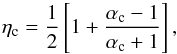 Mathematical equation: \begin{equation} \eta_{\rm c}=\frac{1}{2}\left [1+\frac{\alpha_{\rm c}-1}{\alpha_{\rm c}+1}\right], \end{equation}