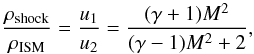 Mathematical equation: \begin{equation} \frac{\rho_{\rm shock}}{\rho_{\rm ISM}}=\frac{u_1}{u_2}=\frac{(\gamma+1) M^2}{(\gamma-1) M^2+2}, \end{equation}